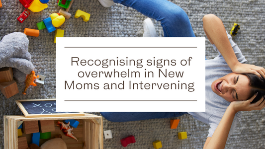 Recognizing Signs of Overwhelm in New Moms and Intervening